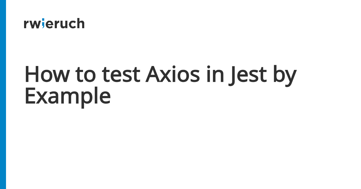 How to test Axios in Jest by Example - Robin Wieruch