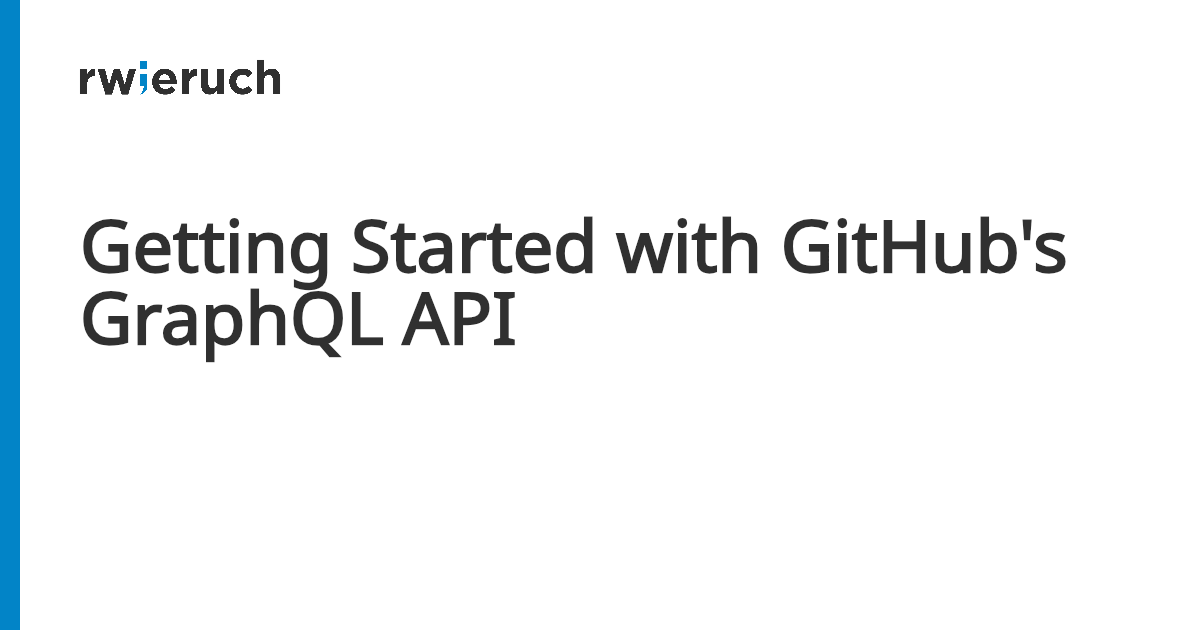 Getting Started with GitHub's GraphQL API - Robin Wieruch