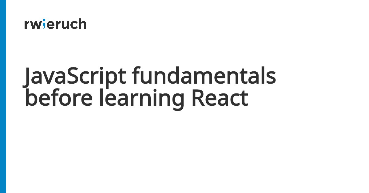 JavaScript fundamentals before learning React - Robin Wieruch