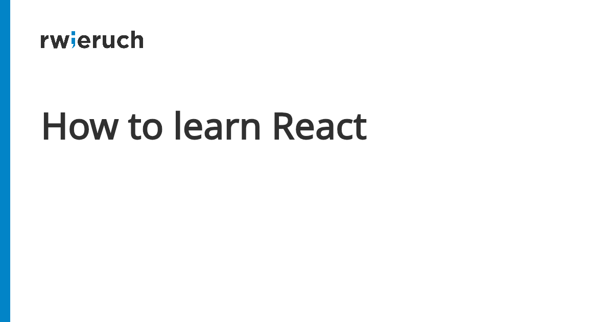 How to learn React - Robin Wieruch