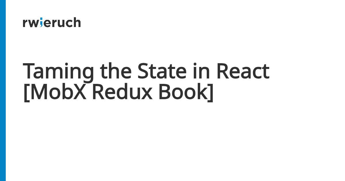 Taming the State in React [MobX Redux Book] - Robin Wieruch