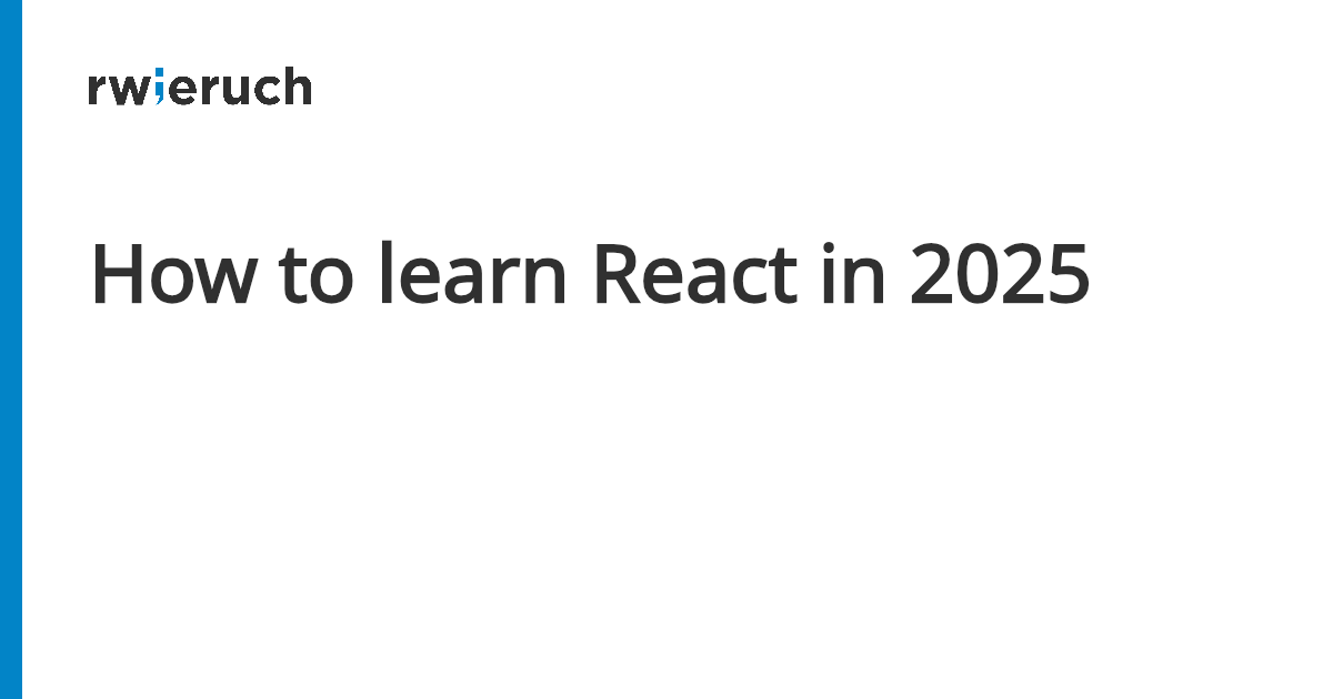 How to learn React in 2025 - Robin Wieruch
