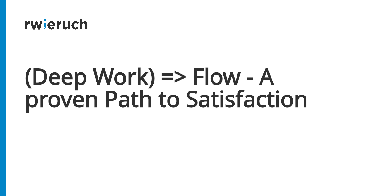 (Deep Work) => Flow - A proven Path to Satisfaction - Robin Wieruch