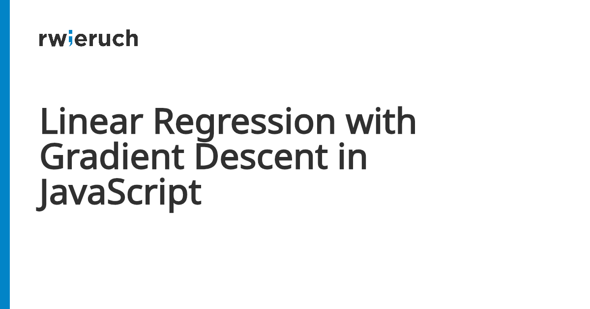 Linear Regression with Gradient Descent in JavaScript - Robin Wieruch