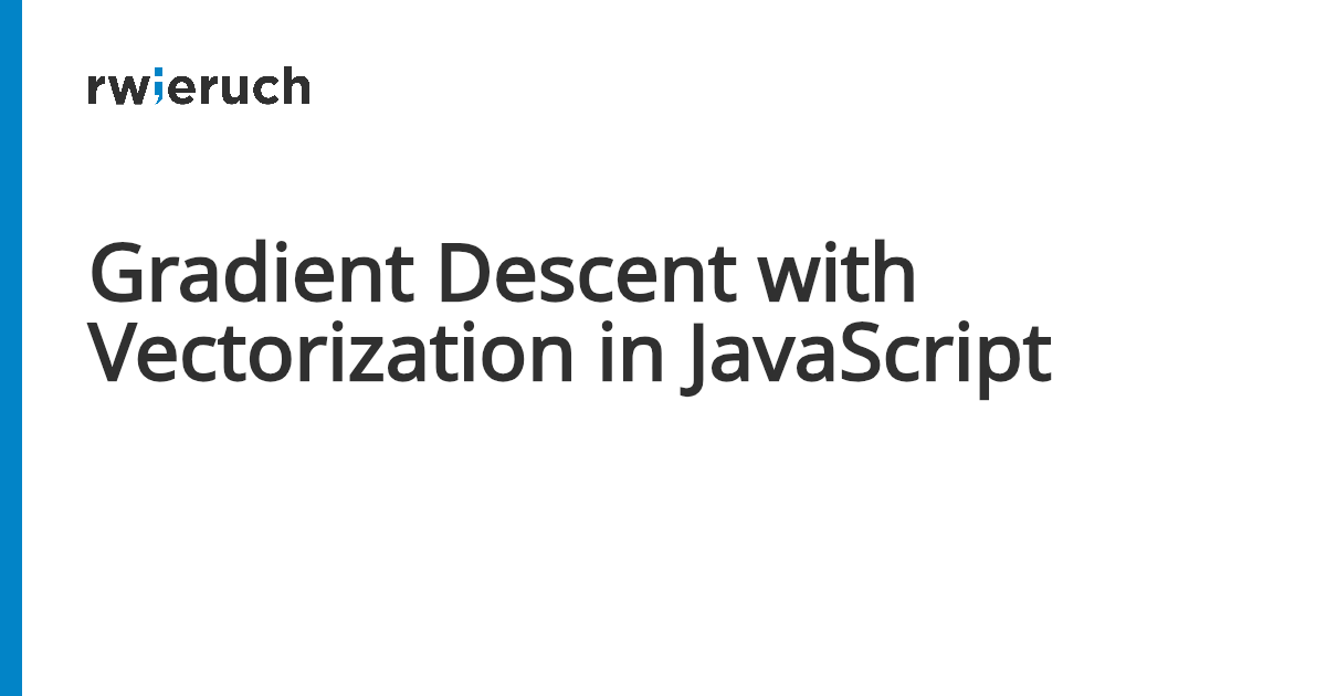 Gradient Descent with Vectorization in JavaScript - Robin Wieruch
