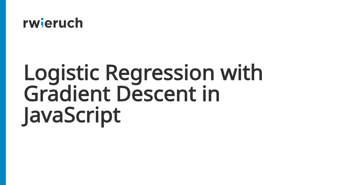 Logistic Regression with Gradient Descent in JavaScript - Robin Wieruch