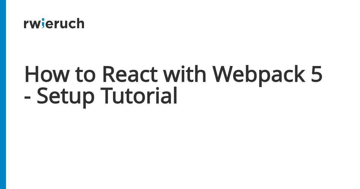 How to React with Webpack 5 - Setup Tutorial - Robin Wieruch