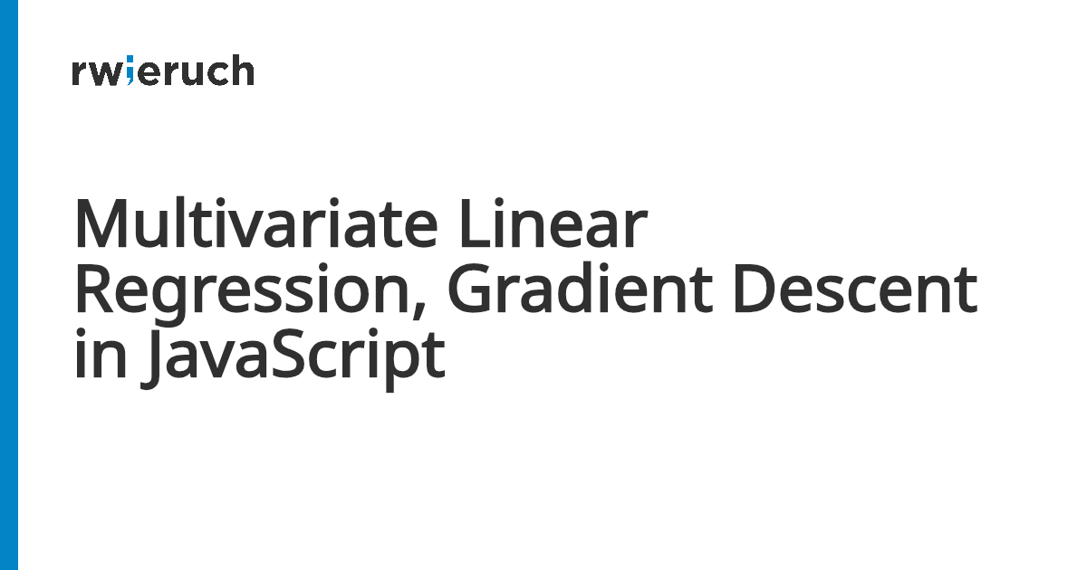 Multivariate Linear Regression, Gradient Descent in JavaScript - Robin Wieruch