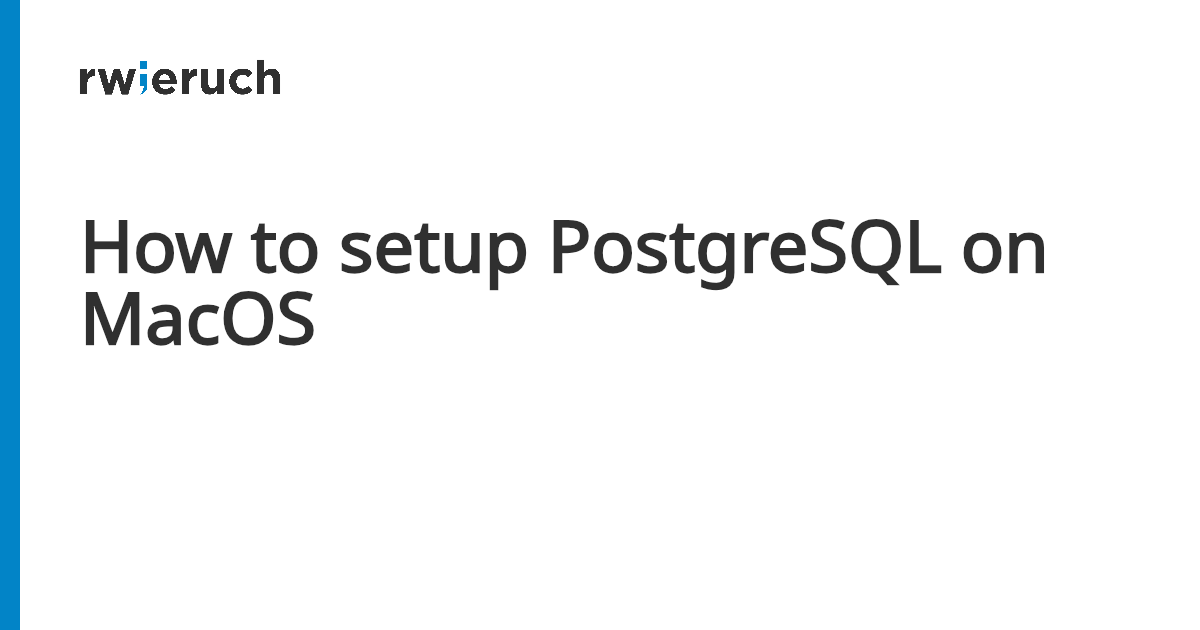 How to setup PostgreSQL on MacOS - Robin Wieruch