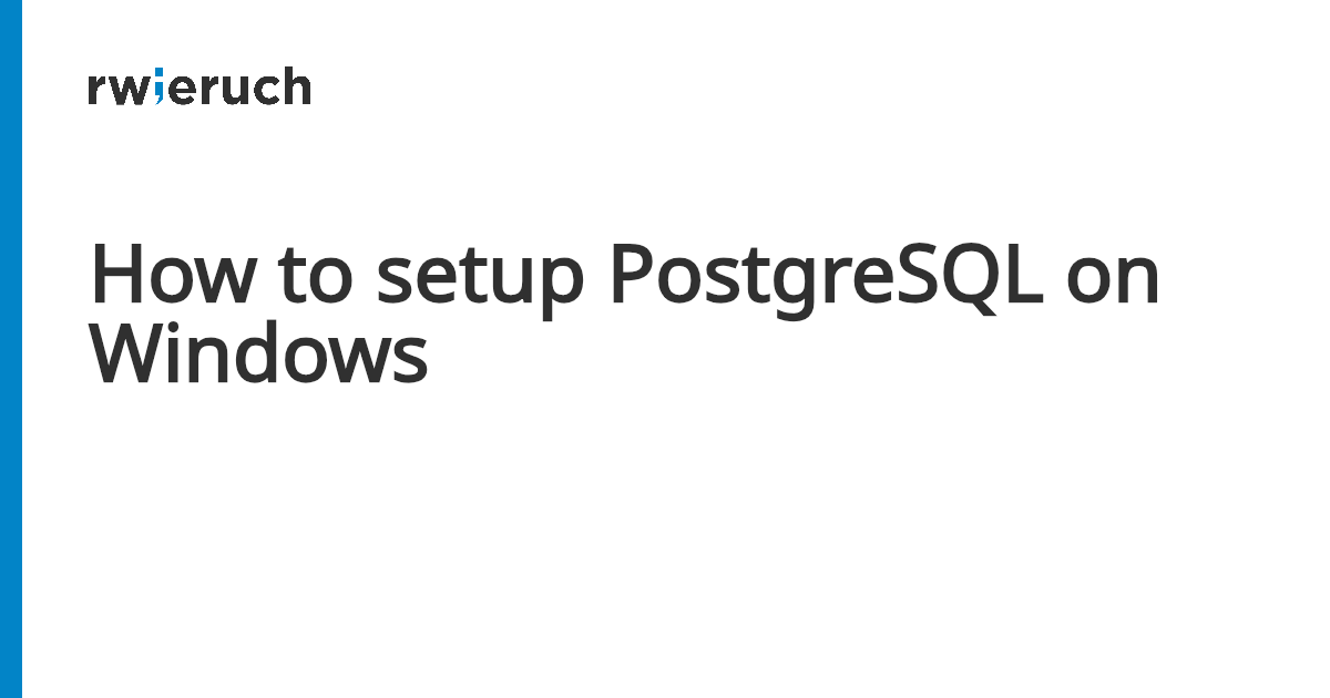 How to setup PostgreSQL on Windows - Robin Wieruch