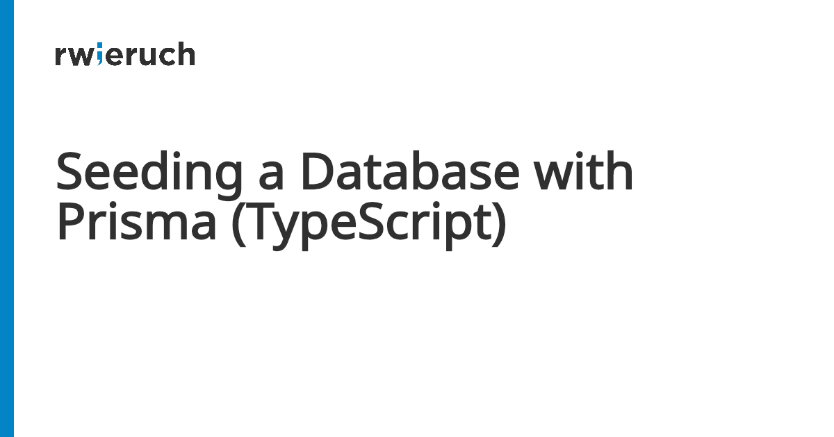 Seeding a Database with Prisma (TypeScript) - Robin Wieruch