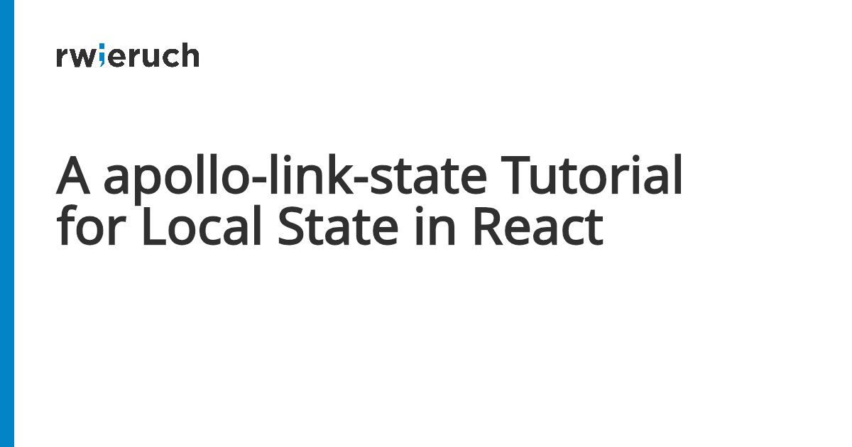 A apollo-link-state Tutorial for Local State in React - Robin Wieruch