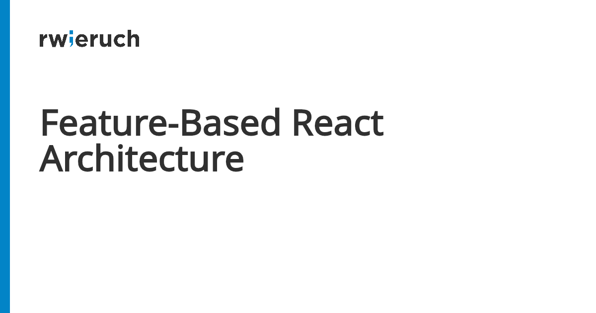 Feature-Based React Architecture - Robin Wieruch