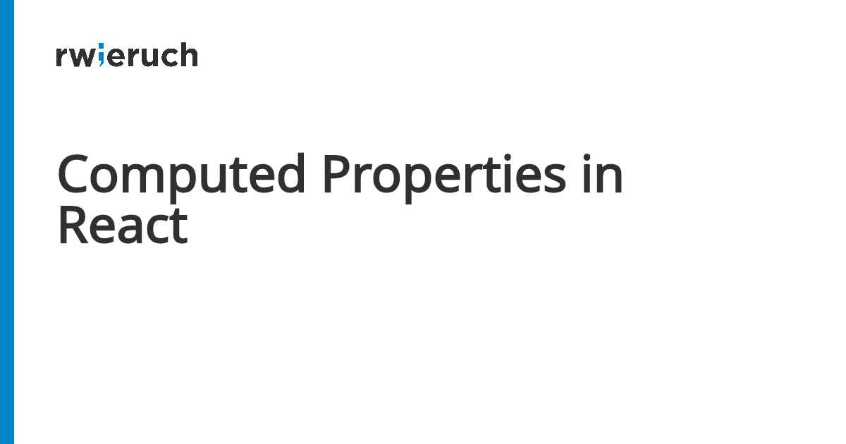 Computed Properties in React - Robin Wieruch