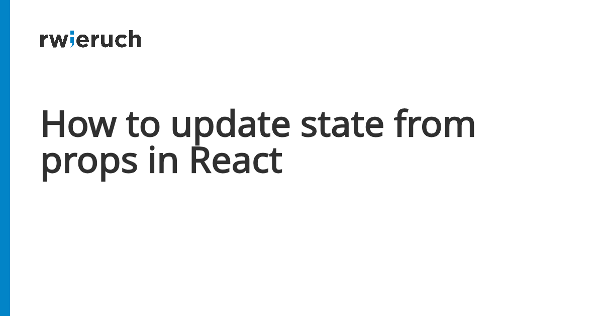 How to update state from props in React - Robin Wieruch