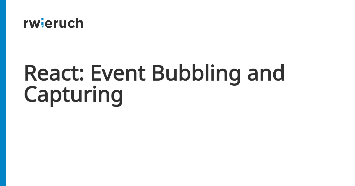 React: Event Bubbling and Capturing - Robin Wieruch