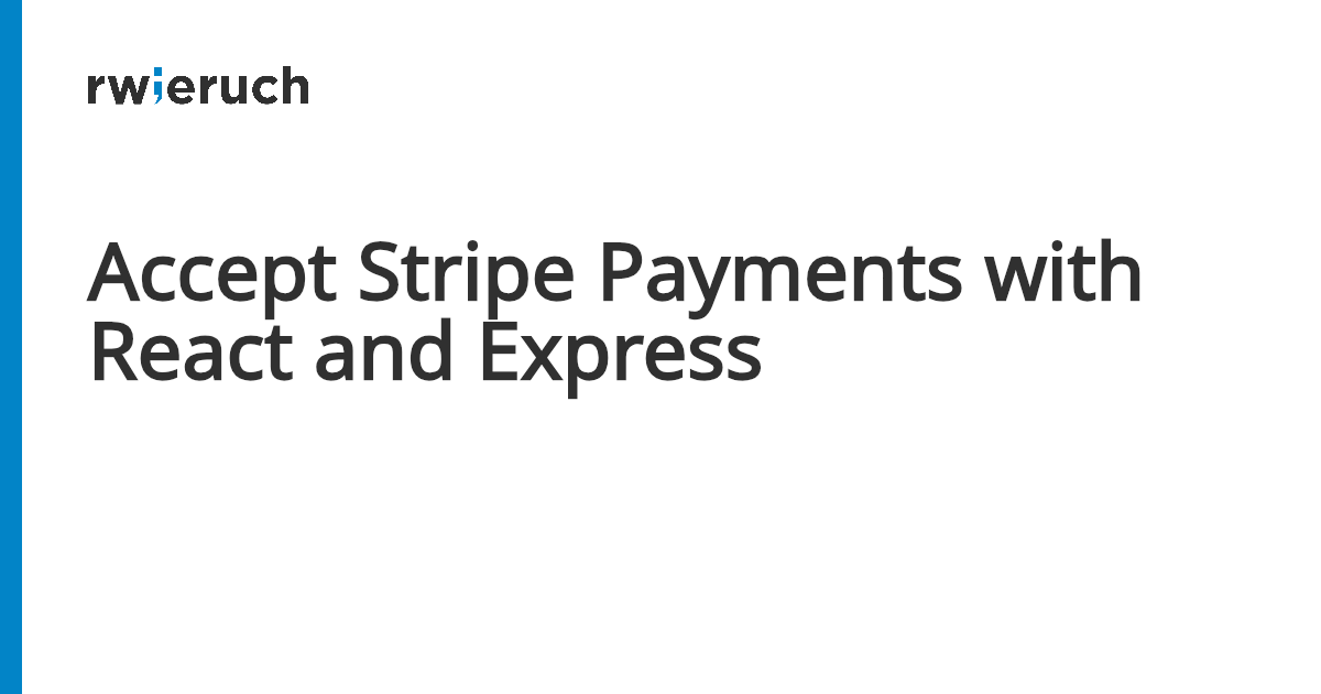 Accept Stripe Payments with React and Express - Robin Wieruch