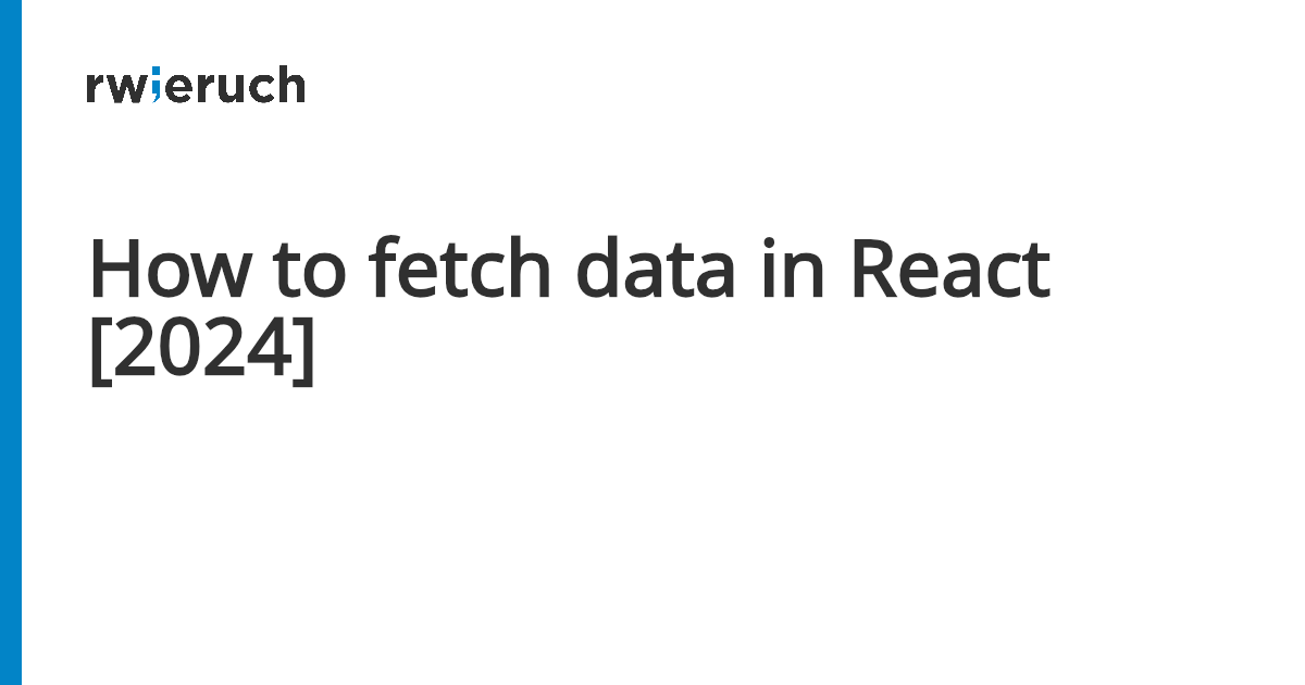 How to fetch data in React [2024] - Robin Wieruch