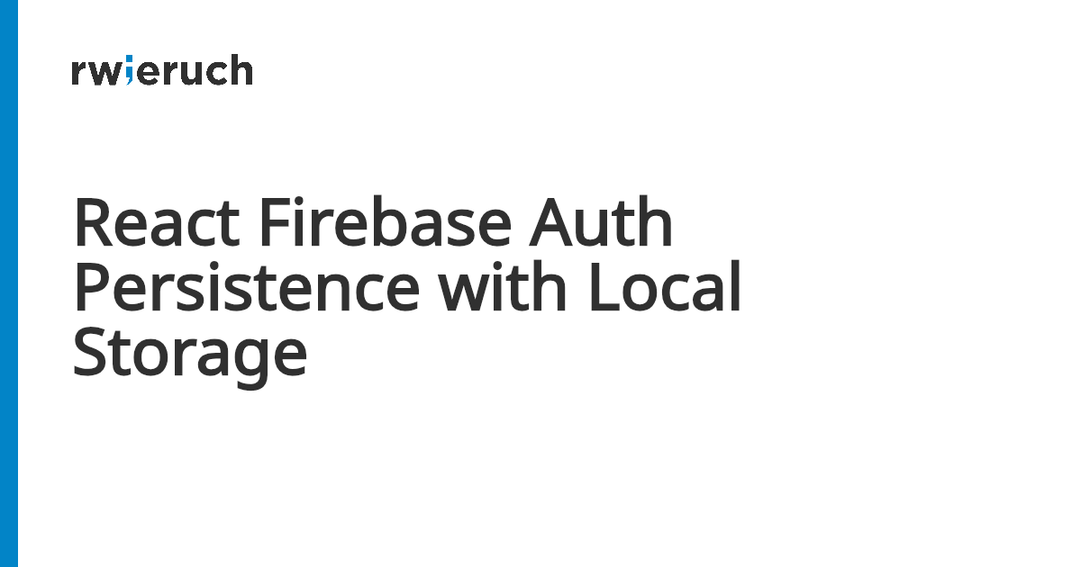 React Firebase Auth Persistence with Local Storage - Robin Wieruch