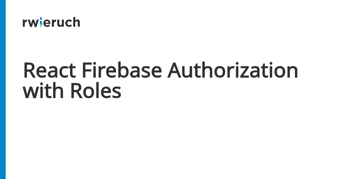 React Firebase Authorization with Roles - Robin Wieruch