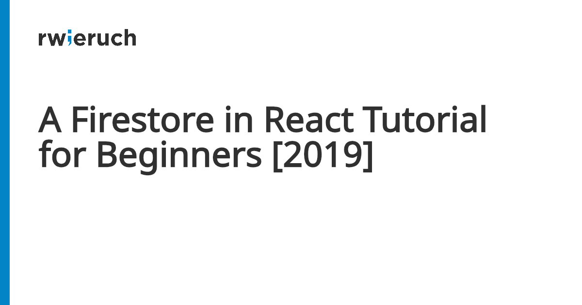A Firestore in React Tutorial for Beginners [2019] - Robin Wieruch