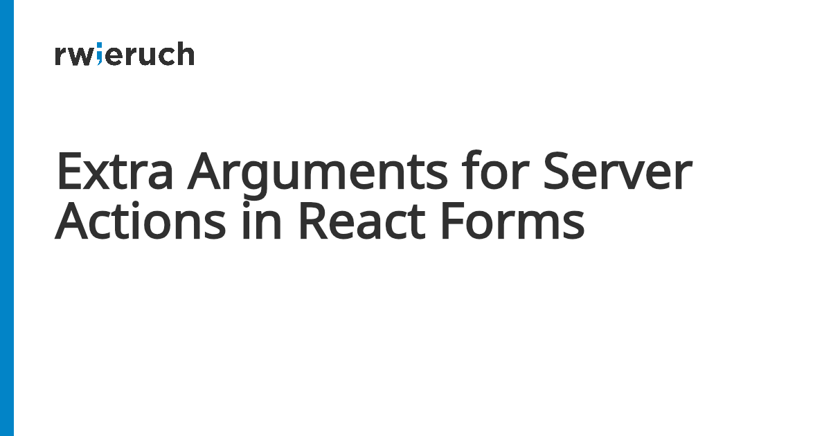 Extra Arguments for Server Actions in React Forms - Robin Wieruch