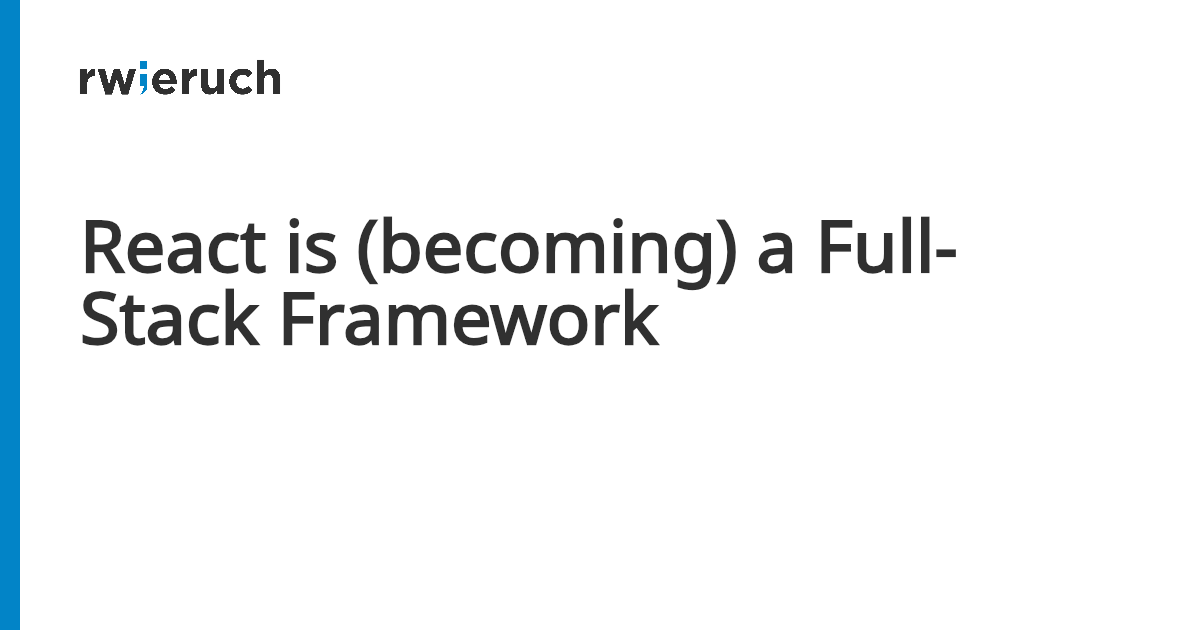 React is (becoming) a Full-Stack Framework - Robin Wieruch