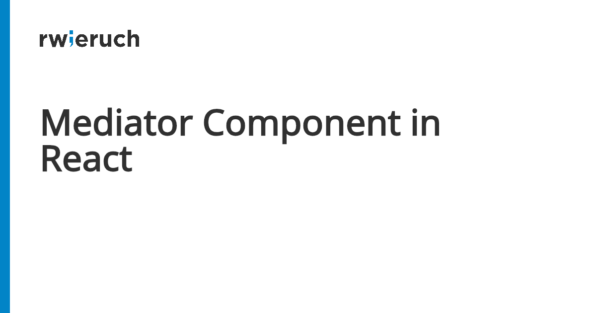 Mediator Component in React - Robin Wieruch