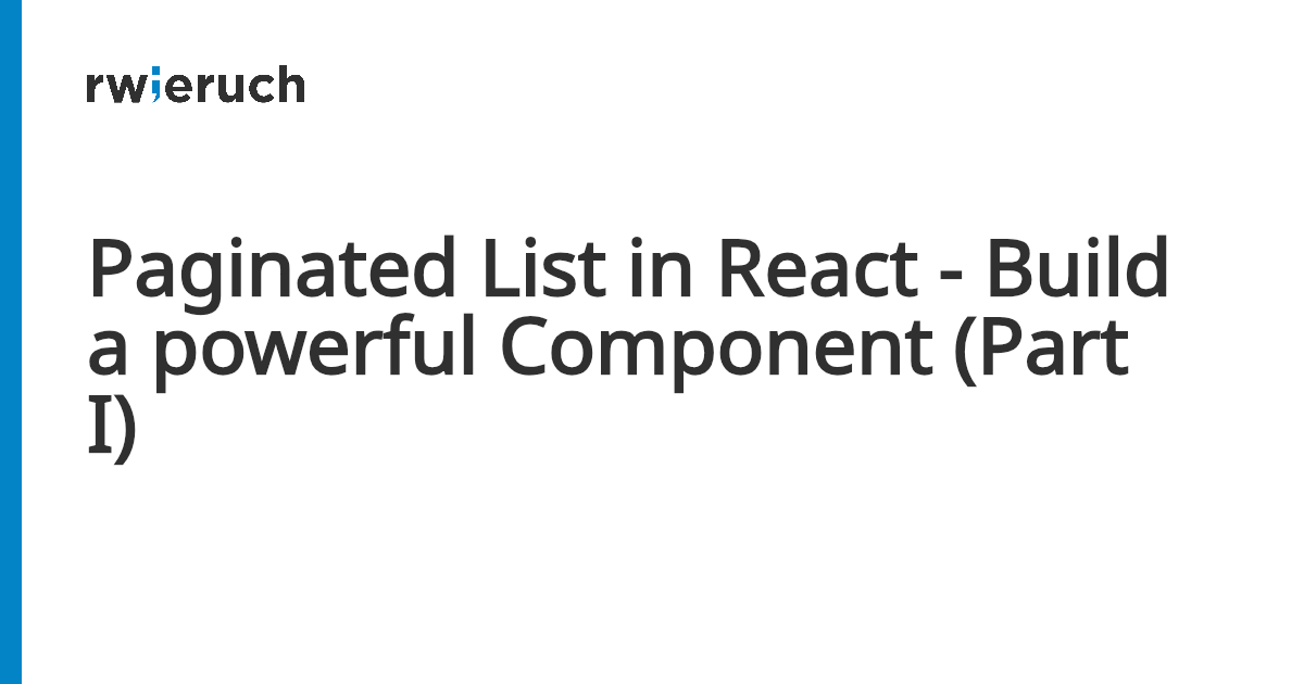 Paginated List in React - Build a powerful Component (Part I) - Robin Wieruch