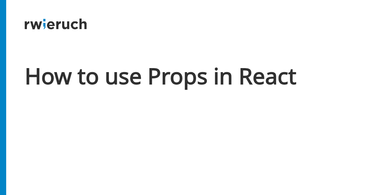 How to use Props in React - Robin Wieruch