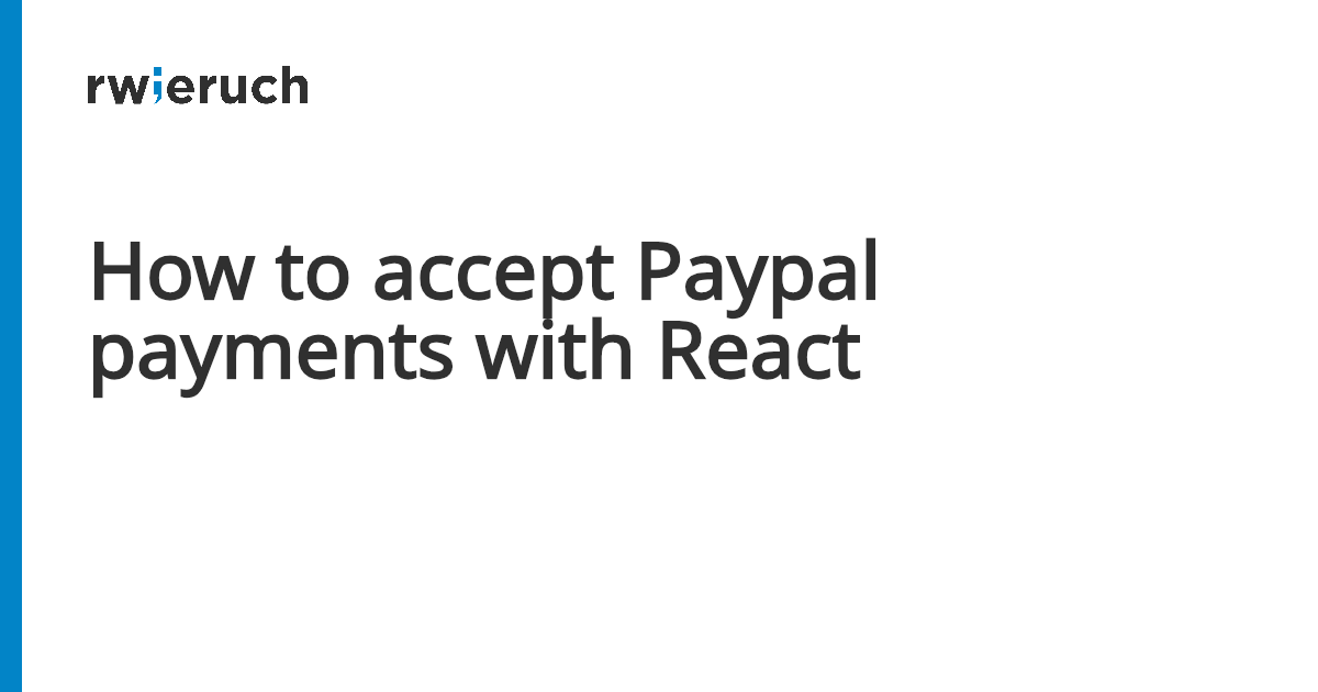 How to accept Paypal payments with React - Robin Wieruch