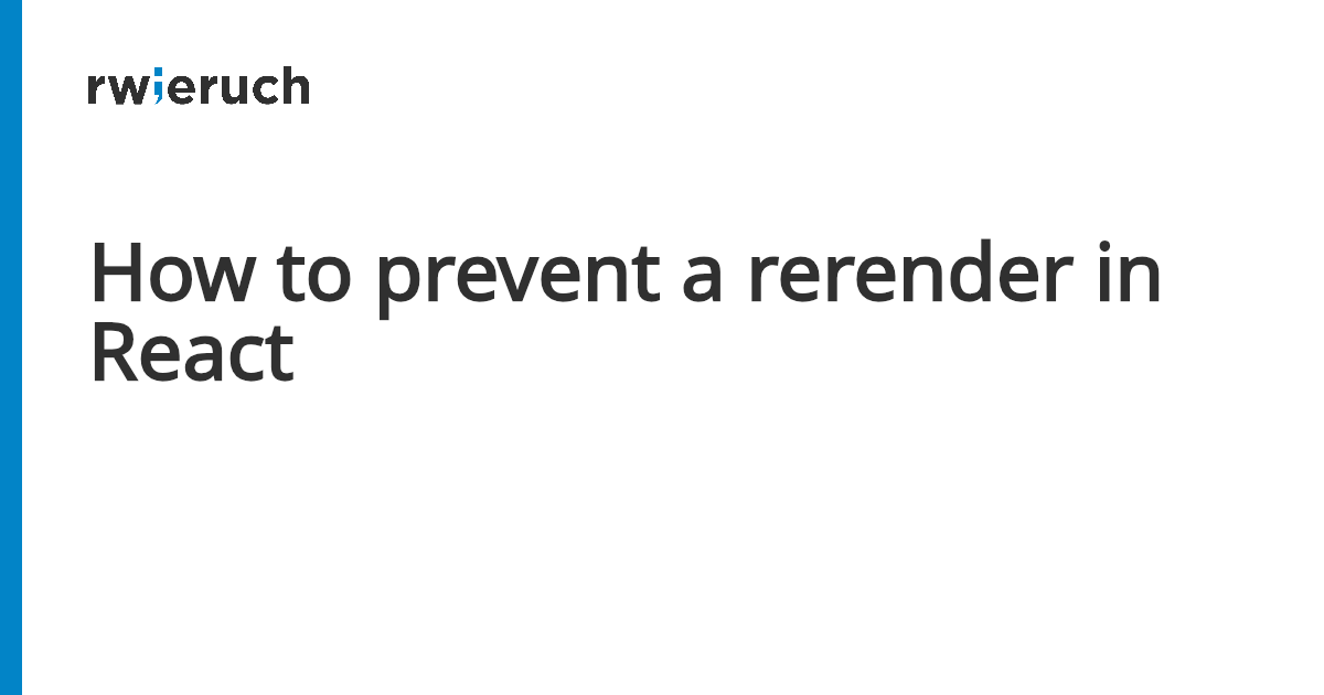 How to prevent a rerender in React - Robin Wieruch