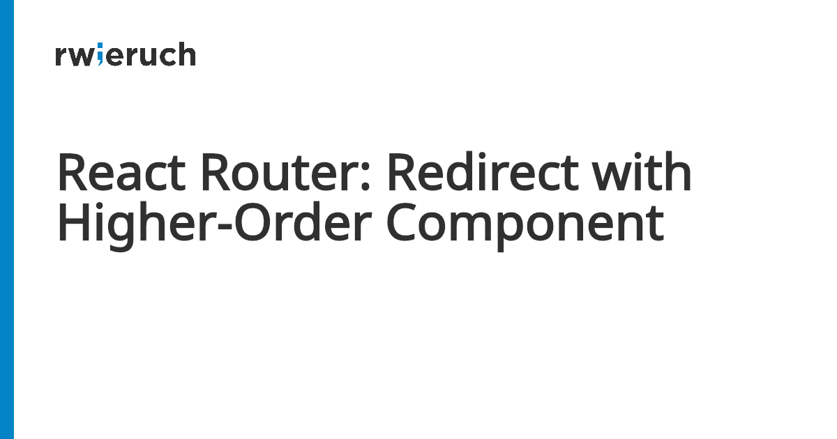 React Router: Redirect with Higher-Order Component - Robin Wieruch