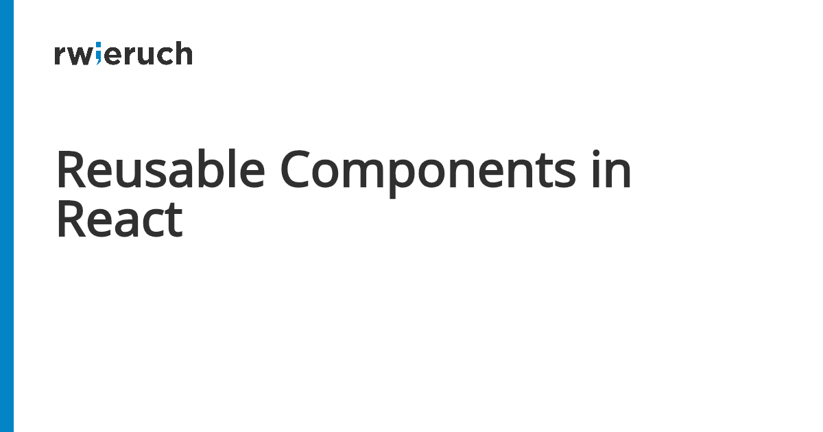 Reusable Components in React - Robin Wieruch