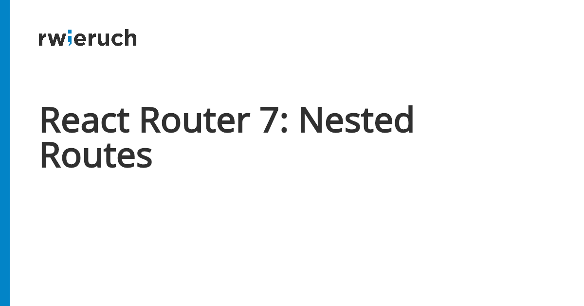 React Router 7: Nested Routes - Robin Wieruch
