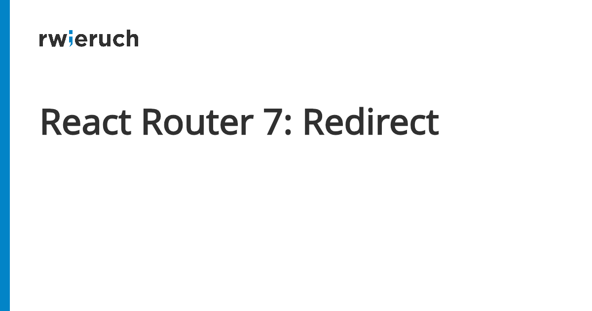 React Router 7: Redirect - Robin Wieruch