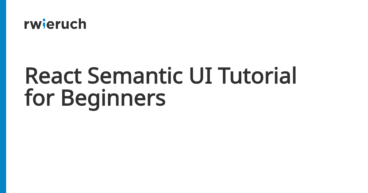 React Semantic UI Tutorial for Beginners - Robin Wieruch