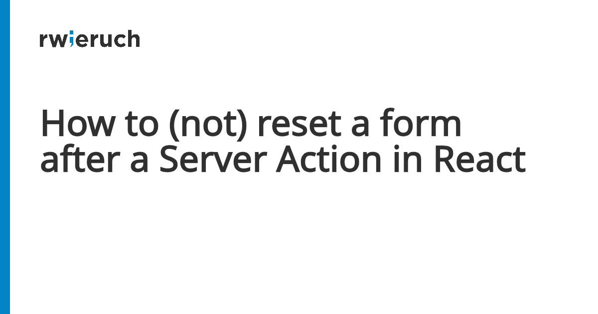 How to (not) reset a form after a Server Action in React - Robin Wieruch