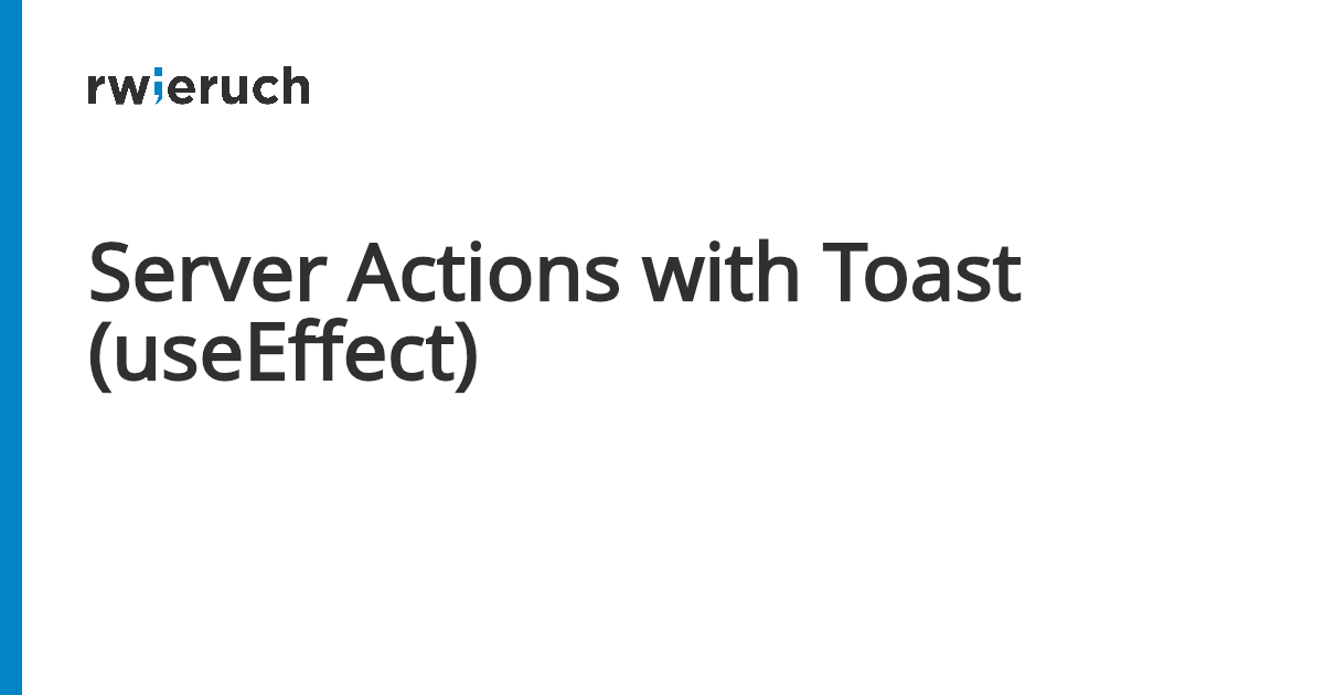 Server Actions with Toast (useEffect) - Robin Wieruch