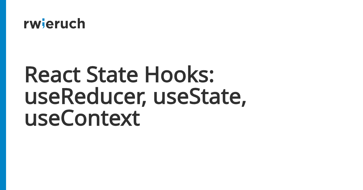 React State Hooks: useReducer, useState, useContext - Robin Wieruch