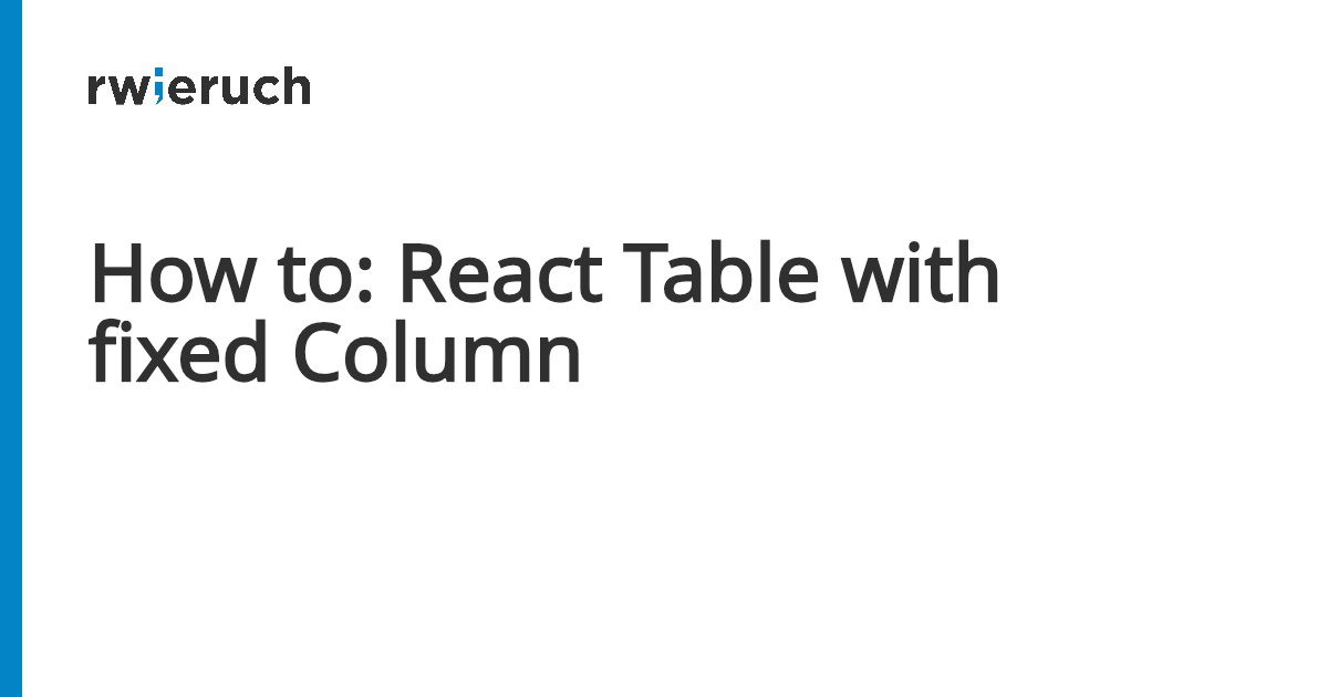 How to: React Table with fixed Column - Robin Wieruch