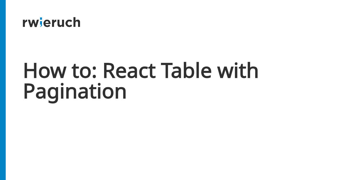 How to: React Table with Pagination - Robin Wieruch