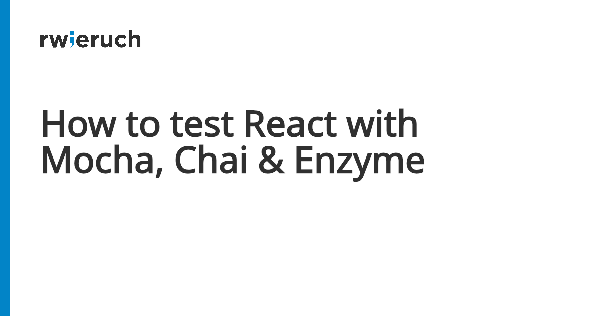 How to test React with Mocha, Chai & Enzyme - Robin Wieruch