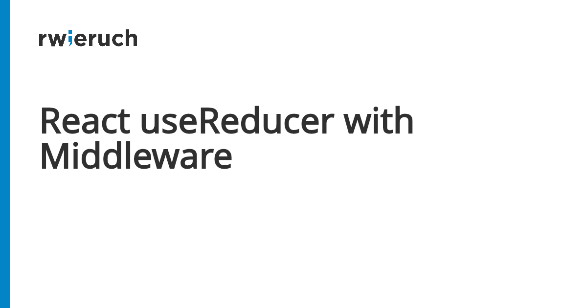 React useReducer with Middleware - Robin Wieruch