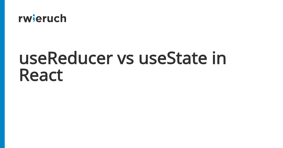 useReducer vs useState in React - Robin Wieruch