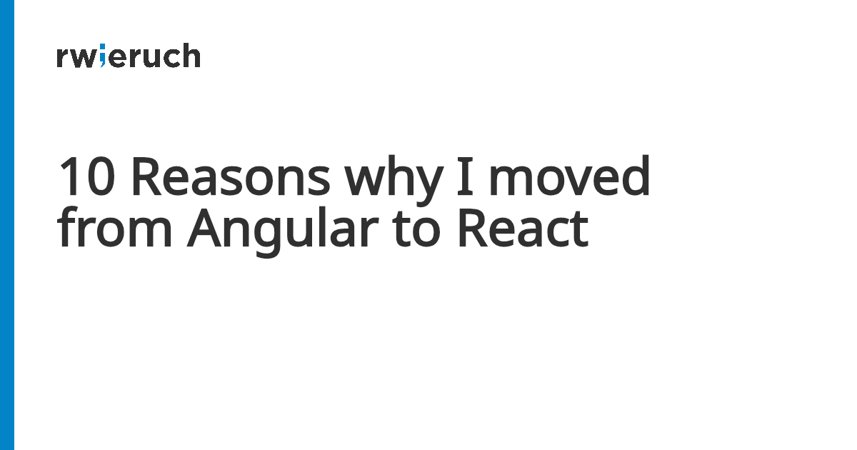 10 Reasons why I moved from Angular to React - Robin Wieruch