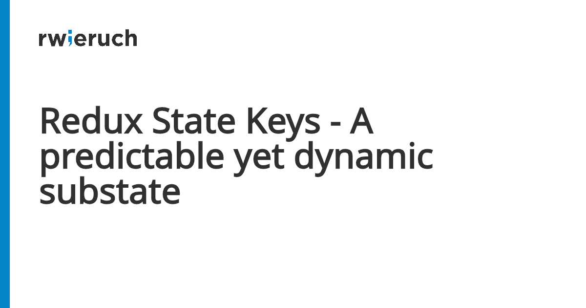 Redux State Keys - A predictable yet dynamic substate - Robin Wieruch