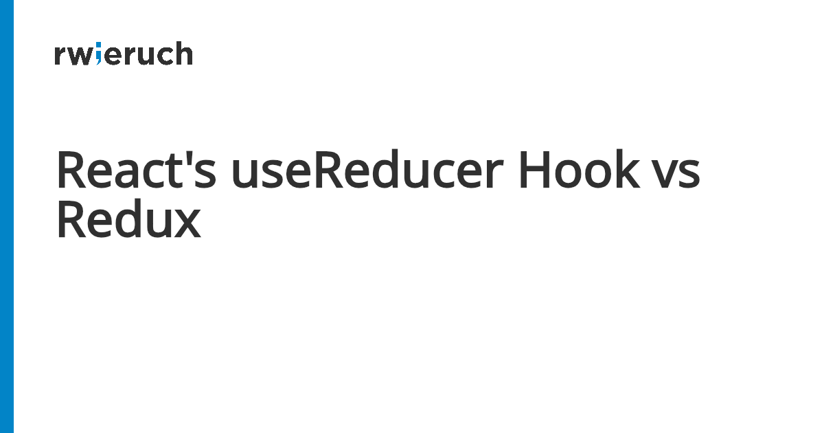 React's useReducer Hook vs Redux - Robin Wieruch