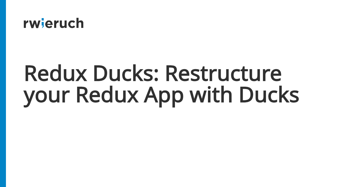 Redux Ducks: Restructure your Redux App with Ducks - Robin Wieruch