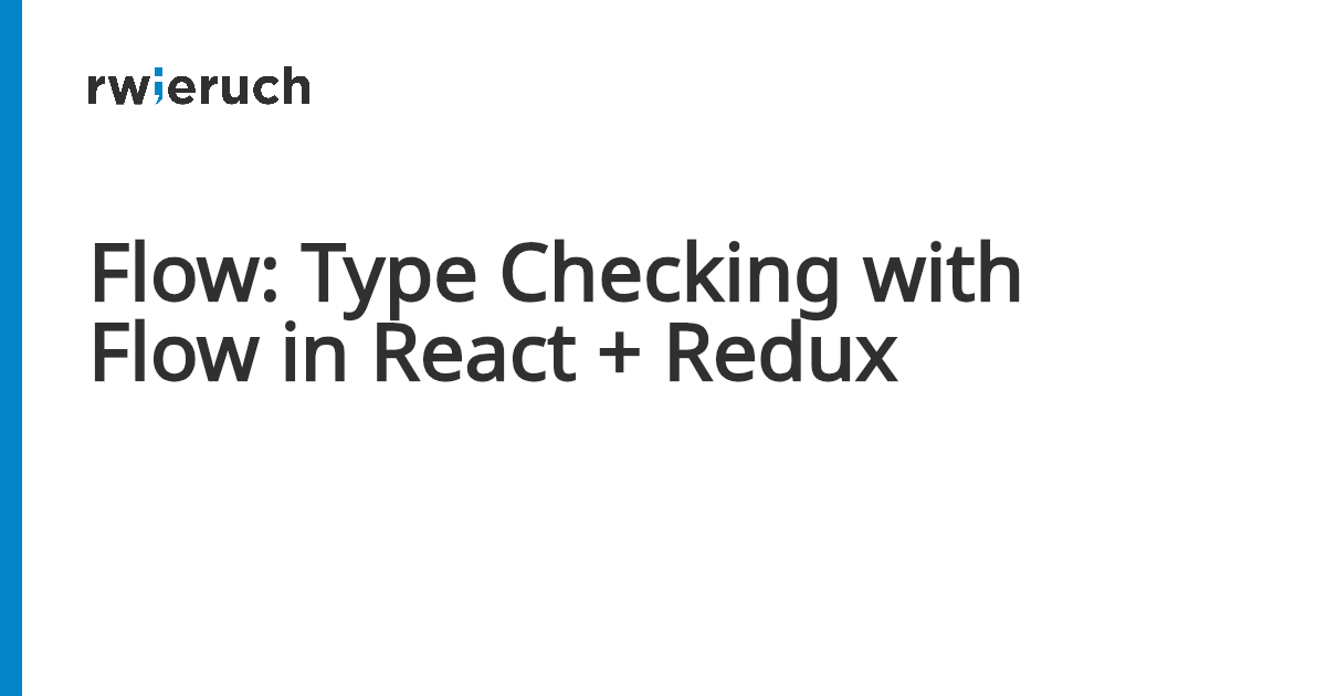 Flow: Type Checking with Flow in React + Redux - Robin Wieruch